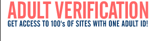 Adult Verification - Get Access to 100's of Sites with One Adult ID!